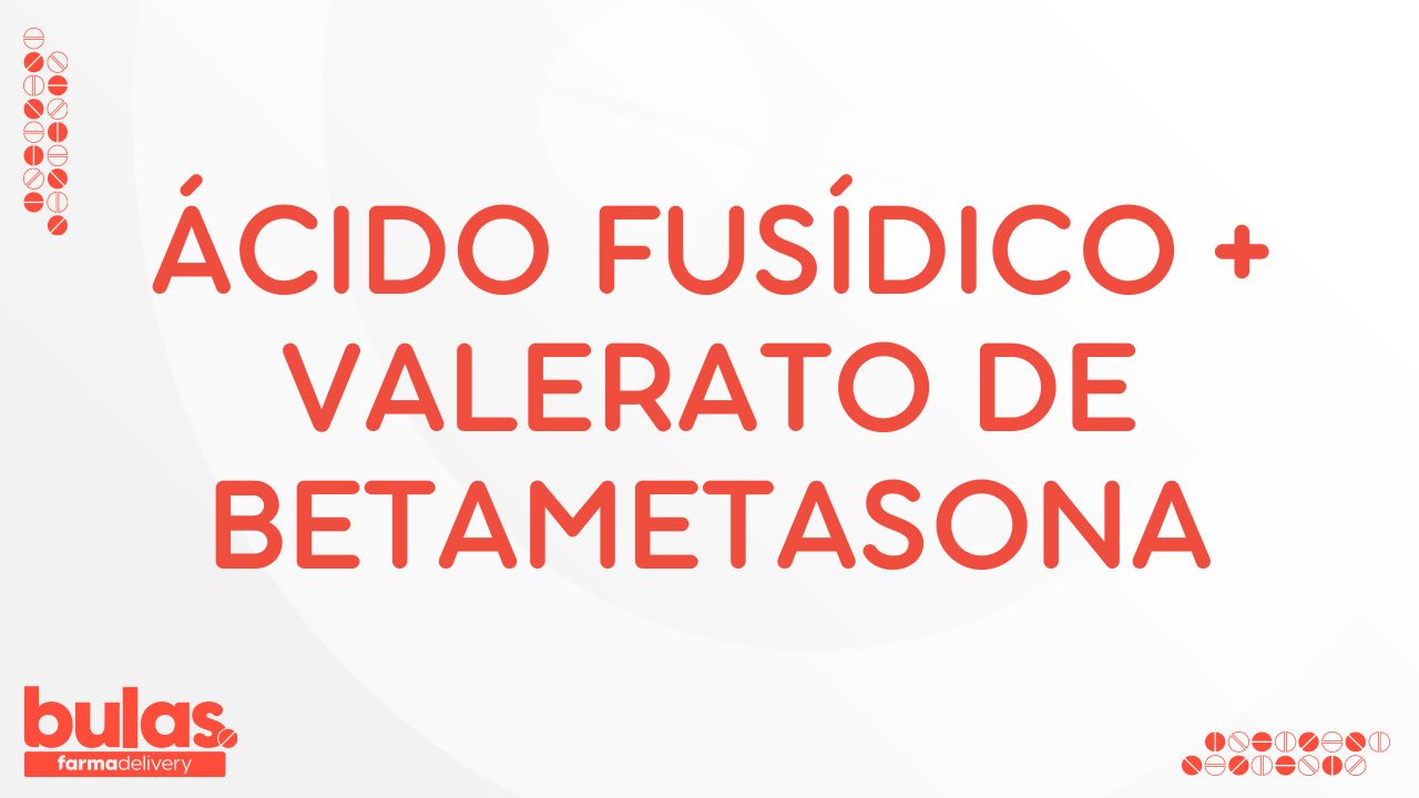 BULA ÁCIDO FUSÍDICO + VALERATO DE BETAMETASONA